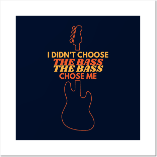 I Didn't Choose The Bass The Bass Chose Me Posters and Art